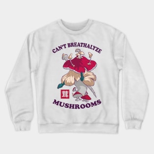 Mushroom Shirt Design for Mushroom Lovers - Can't Breathalyze Mushrooms Crewneck Sweatshirt